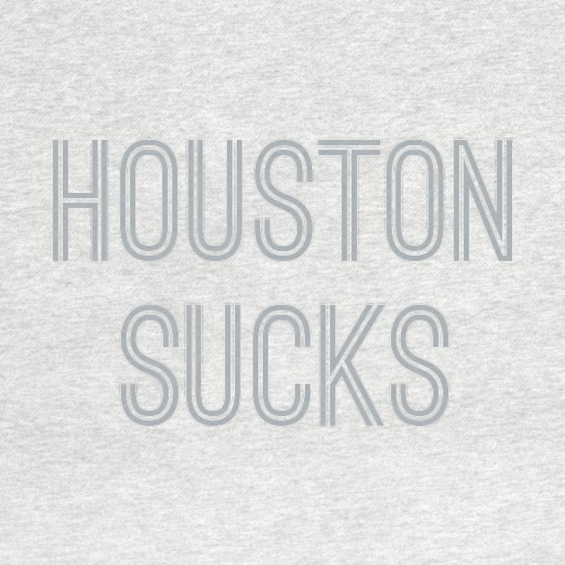 Houston Sucks (Silver Text) by caknuck